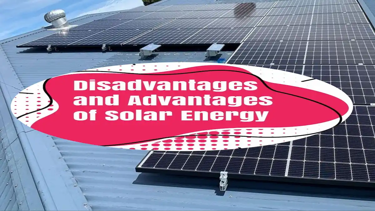 Advantages and Disadvantages of Solar Energy